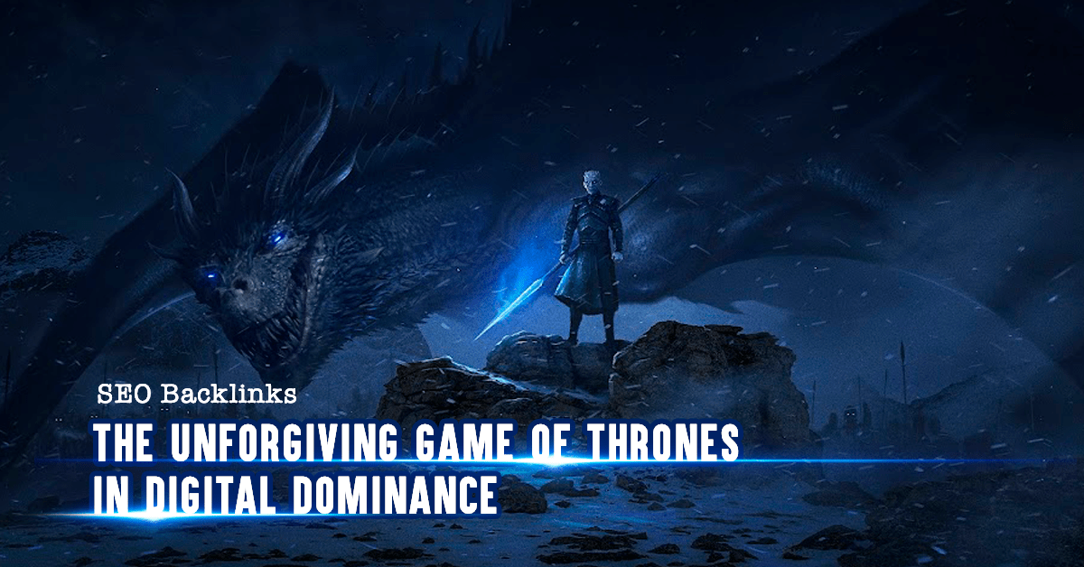 Read more about the article SEO Backlinks – The Unforgiving Game of Thrones in Digital Dominance