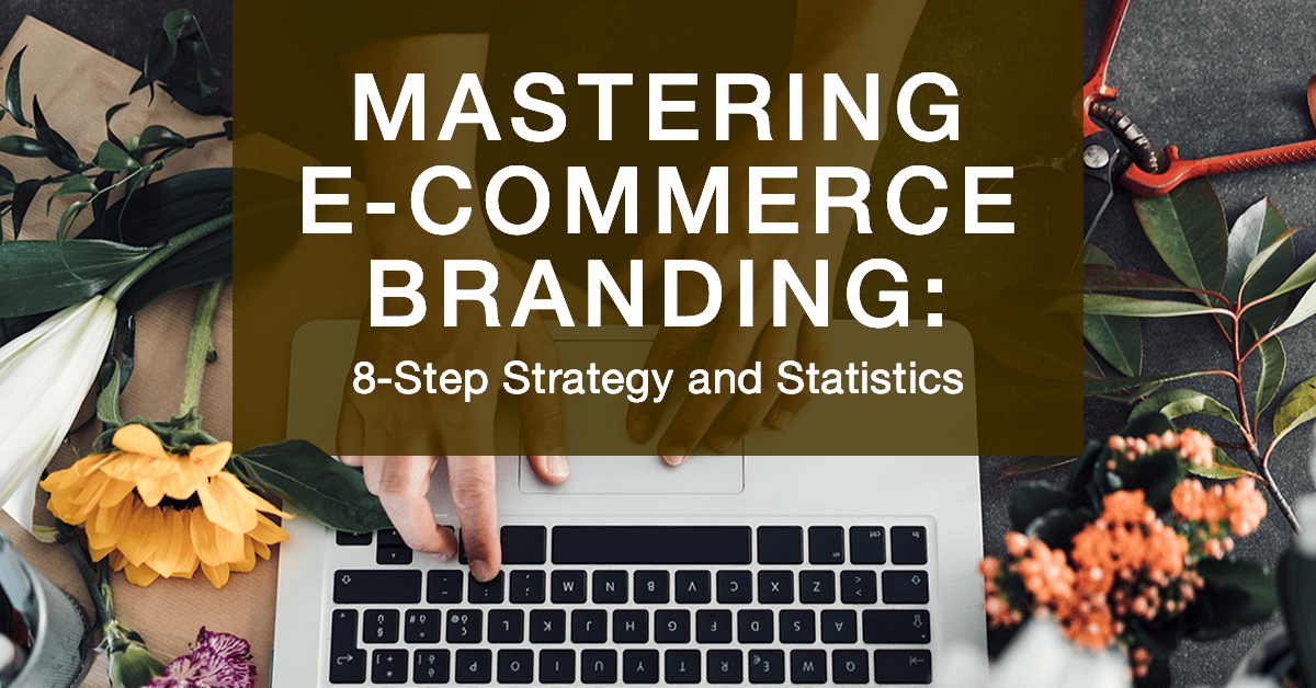 mastering e-commerce branding 8 step strategy and statistics