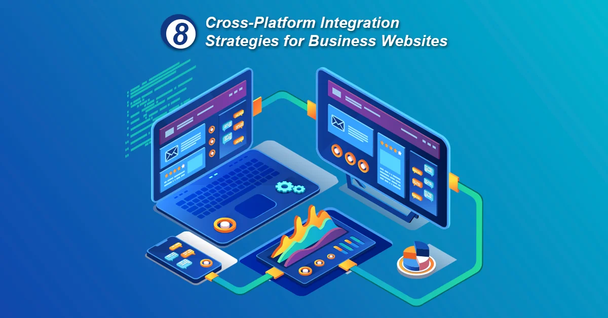 Read more about the article 8 Effective Cross-Platform Integration Strategies for Business Websites