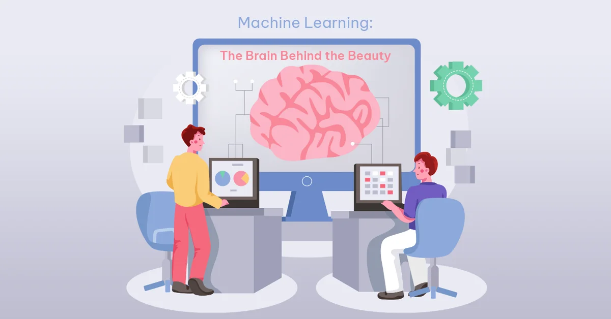 Machine Learning: The Brain Behind the Beauty