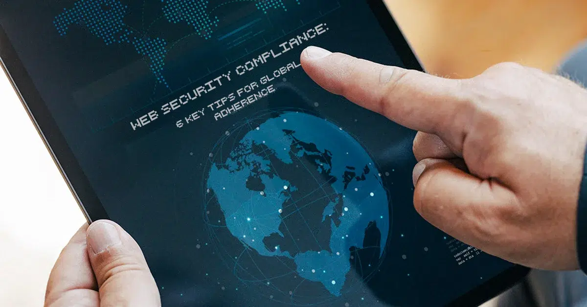 Read more about the article Web Security Compliance: 6 Key Tips for Global Adherence