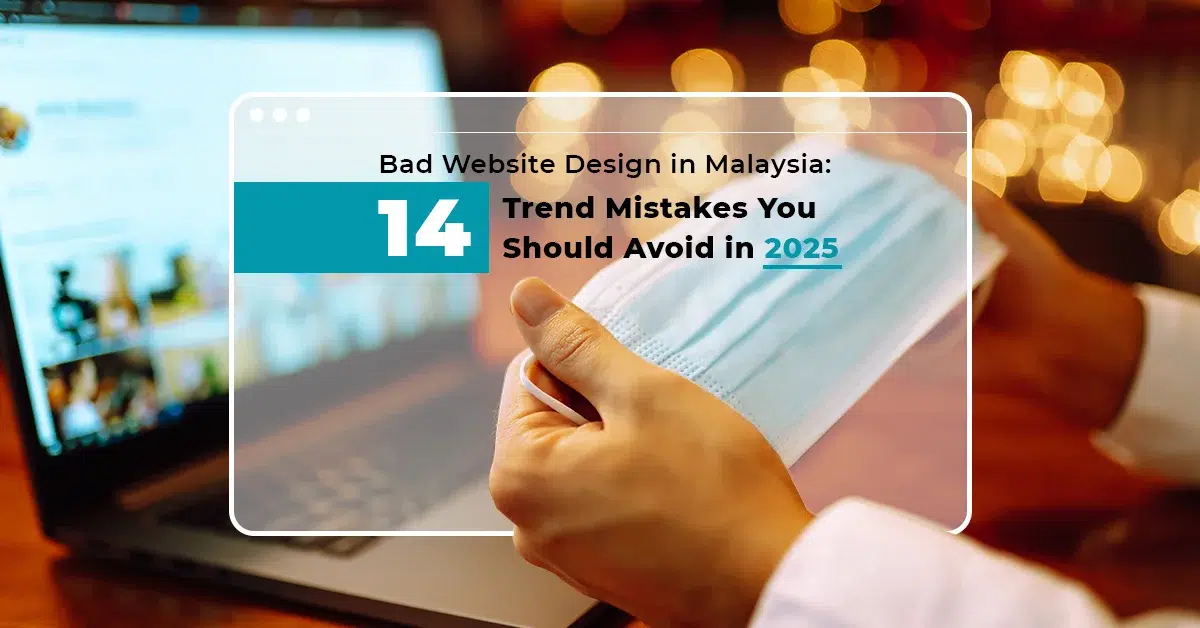 Read more about the article Bad Website Design in Malaysia: 14 Trend Mistakes You Should Avoid in 2025