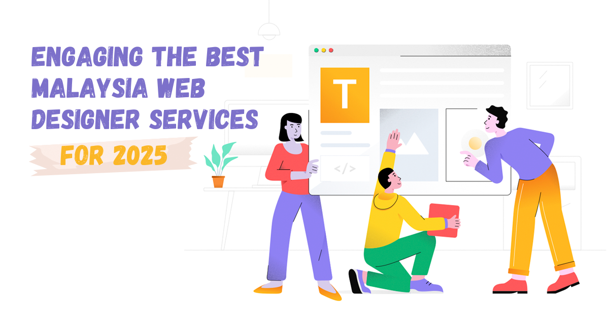 Read more about the article Engaging The Best Malaysia Web Designer Services for 2025