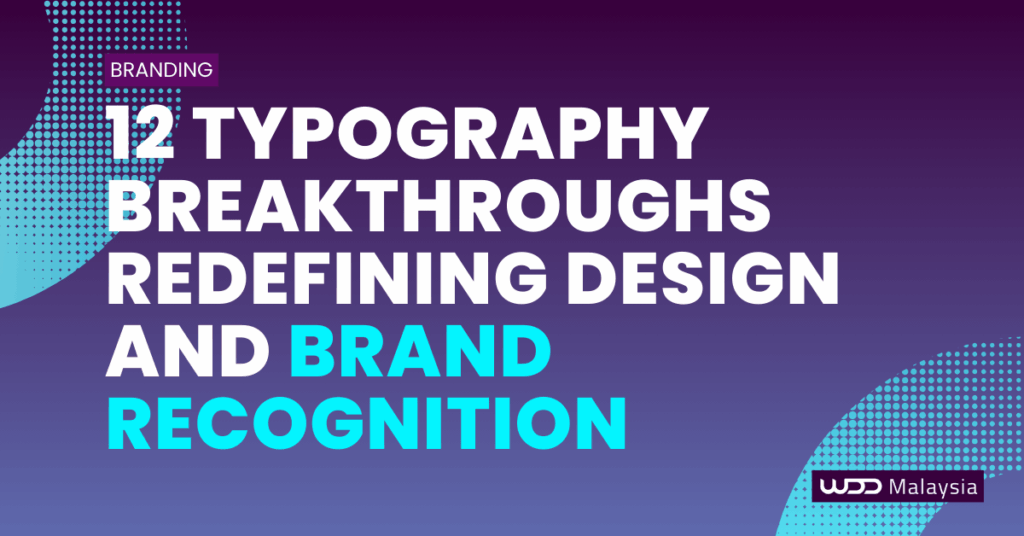 12 Typography Design Breakthroughs Driving Brand Recognition